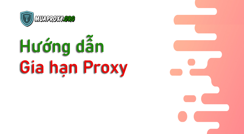 Hướng dẫn gia hạn proxy - Mua Proxy uy tín chất lượng-muaproxy.org